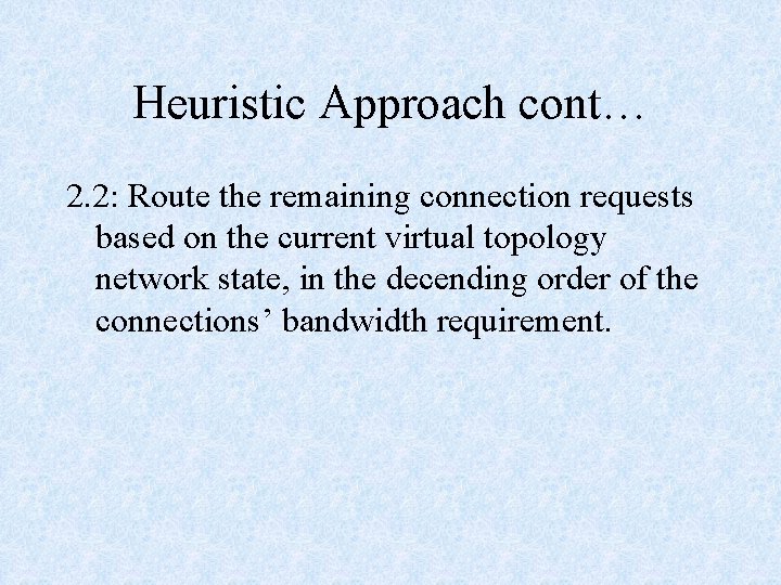 Heuristic Approach cont… 2. 2: Route the remaining connection requests based on the current