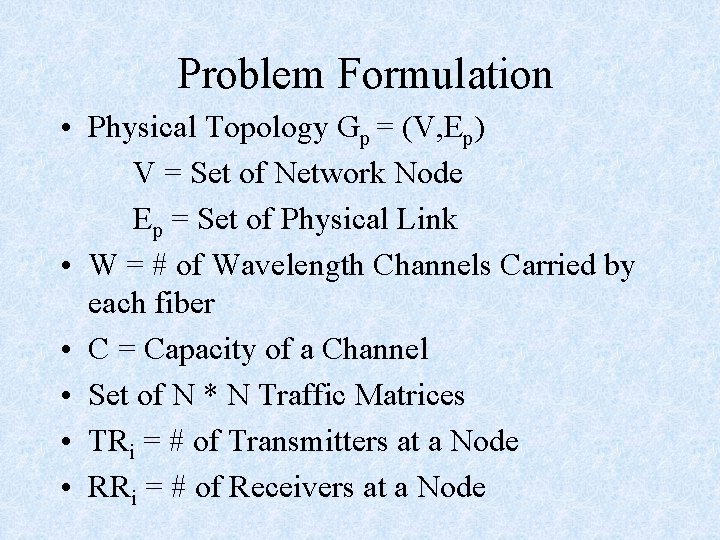 Problem Formulation • Physical Topology Gp = (V, Ep) V = Set of Network