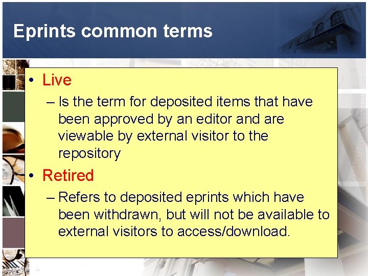 Eprints common terms • Live – Is the term for deposited items that have