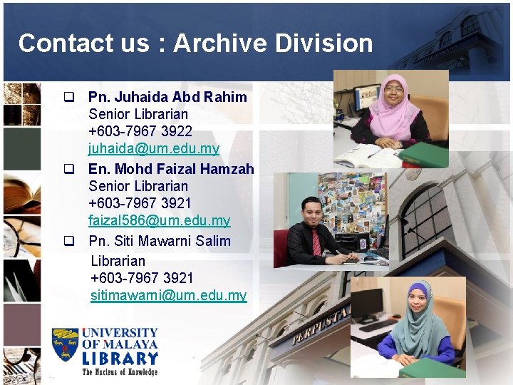Contact us : Archive Division q Pn. Juhaida Abd Rahim Senior Librarian +603 -7967