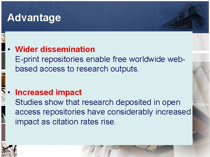 Advantage • Wider dissemination E-print repositories enable free worldwide webbased access to research outputs.