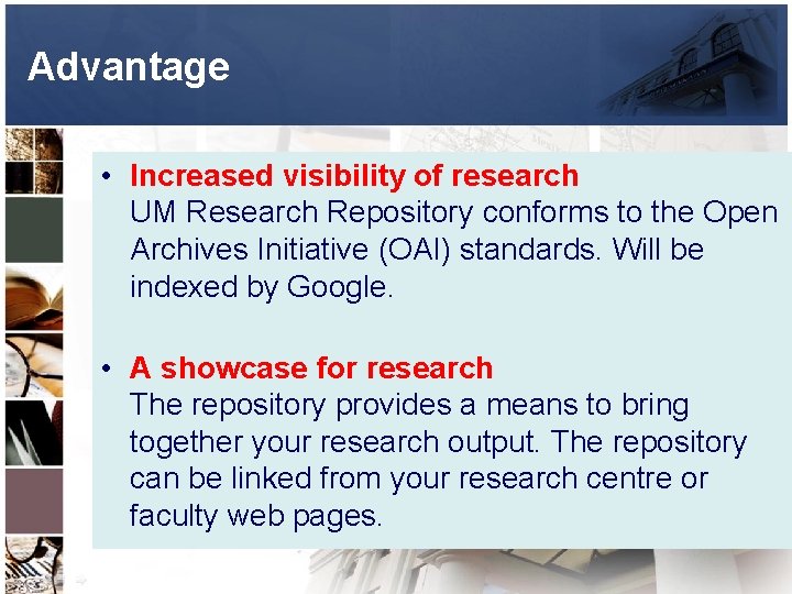 Advantage • Increased visibility of research UM Research Repository conforms to the Open Archives