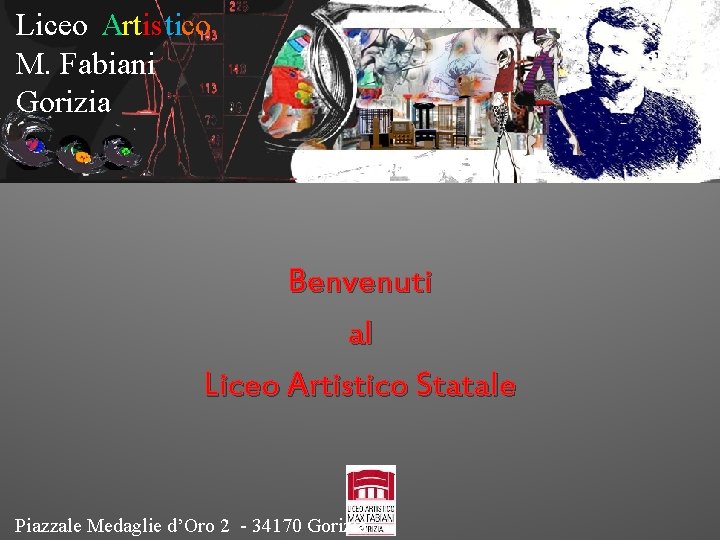 Liceo Artistico M. Fabiani Gorizia Benvenuti al Liceo Artistico Statale Piazzale Medaglie d’Oro 2