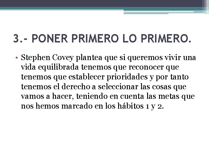 3. - PONER PRIMERO LO PRIMERO. • Stephen Covey plantea que si queremos vivir