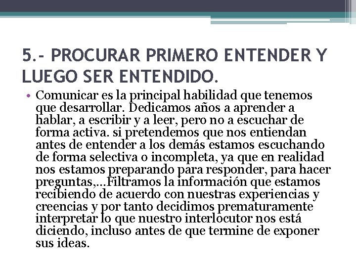 5. - PROCURAR PRIMERO ENTENDER Y LUEGO SER ENTENDIDO. • Comunicar es la principal