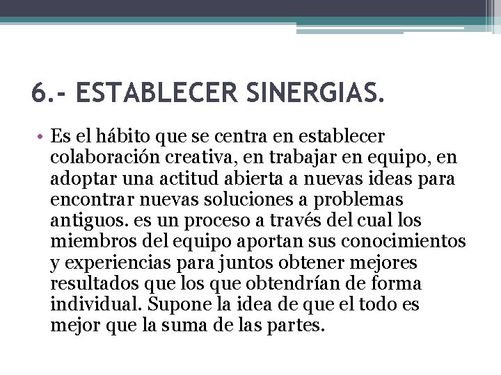 6. - ESTABLECER SINERGIAS. • Es el hábito que se centra en establecer colaboración