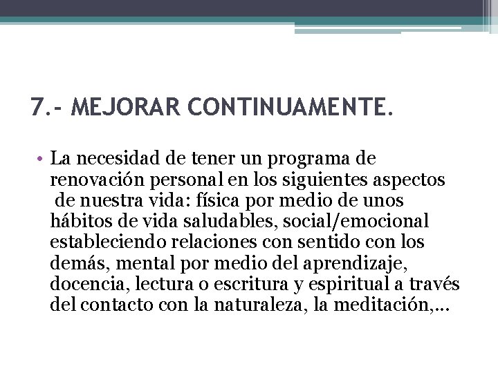 7. - MEJORAR CONTINUAMENTE. • La necesidad de tener un programa de renovación personal