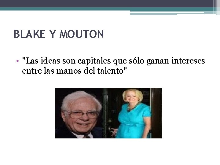 BLAKE Y MOUTON • "Las ideas son capitales que sólo ganan intereses entre las