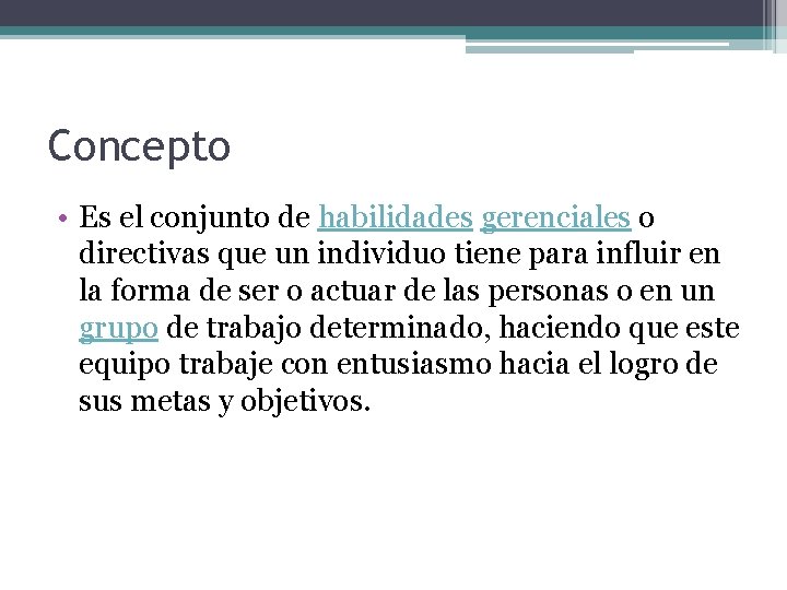 Concepto • Es el conjunto de habilidades gerenciales o directivas que un individuo tiene