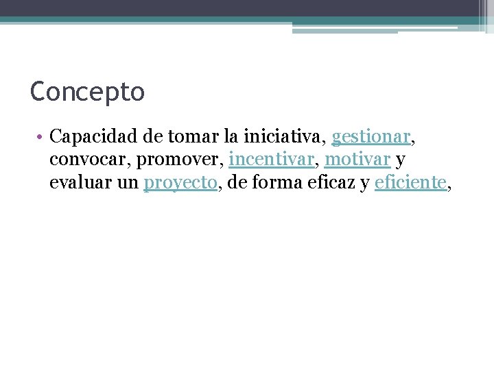 Concepto • Capacidad de tomar la iniciativa, gestionar, convocar, promover, incentivar, motivar y evaluar