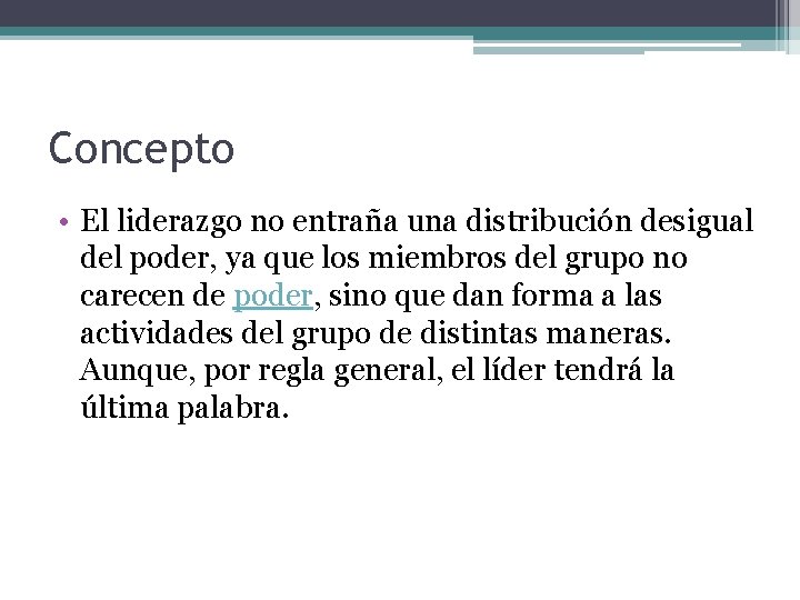 Concepto • El liderazgo no entraña una distribución desigual del poder, ya que los