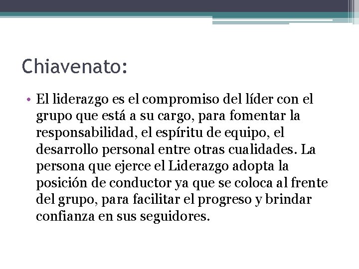 Chiavenato: • El liderazgo es el compromiso del líder con el grupo que está