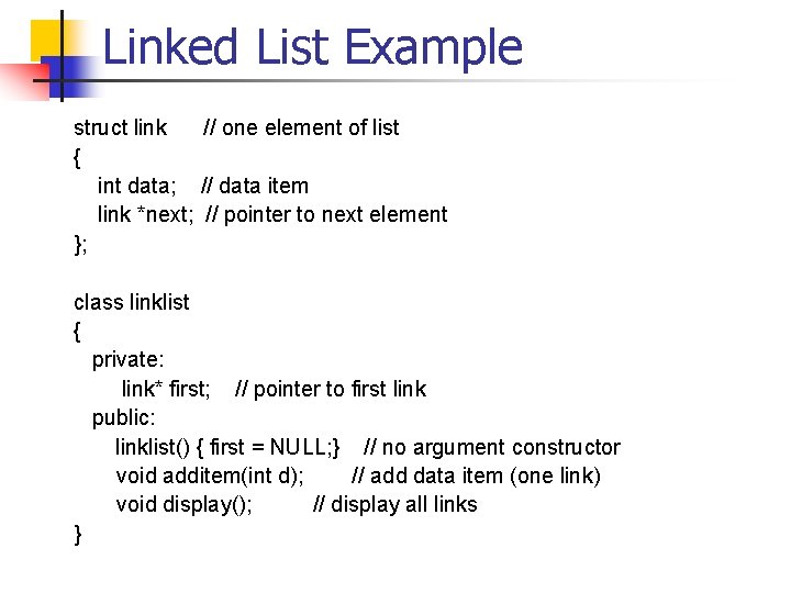 Linked List Example struct link // one element of list { int data; //