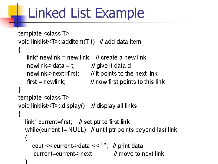 Linked List Example template <class T> void linklist<T>: : additem(T t) // add data