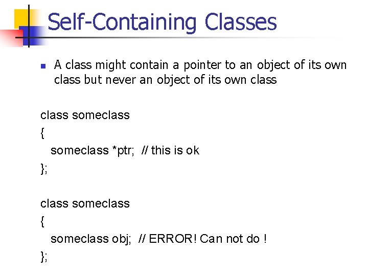 Self-Containing Classes n A class might contain a pointer to an object of its