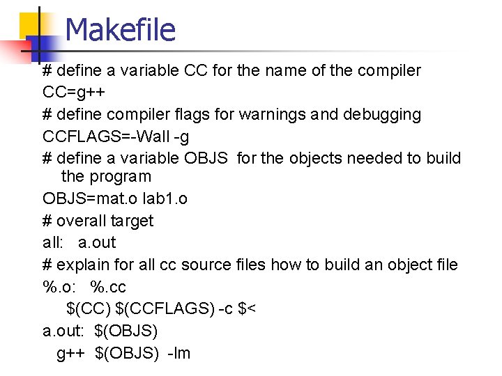 Makefile # define a variable CC for the name of the compiler CC=g++ #