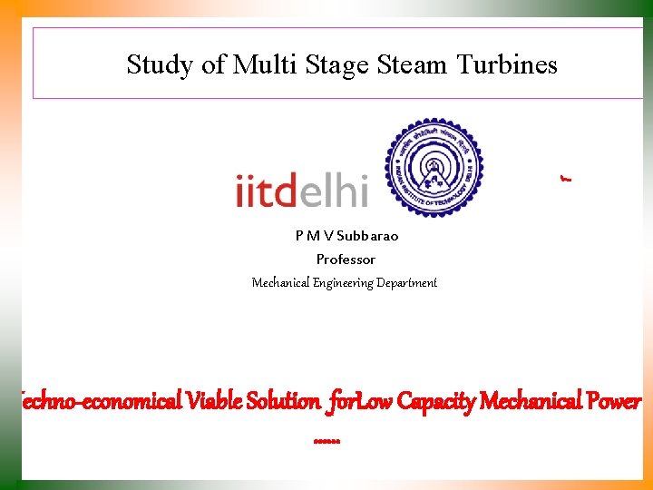Study of Multi Stage Steam Turbines P M V Subbarao Professor Mechanical Engineering Department