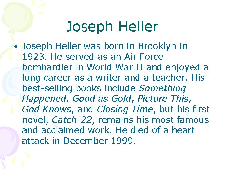 Joseph Heller • Joseph Heller was born in Brooklyn in 1923. He served as