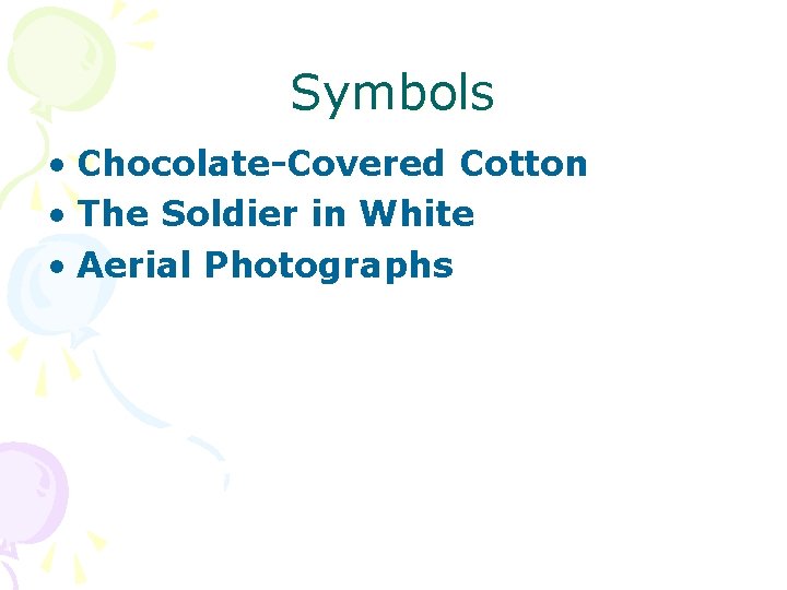 Symbols • Chocolate-Covered Cotton • The Soldier in White • Aerial Photographs 