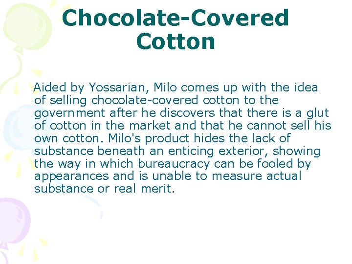 Chocolate-Covered Cotton Aided by Yossarian, Milo comes up with the idea of selling chocolate-covered