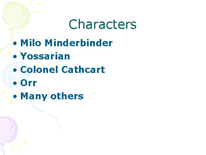 Characters • Milo Minderbinder • Yossarian • Colonel Cathcart • Orr • Many others