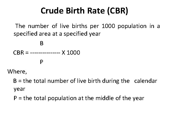 Crude Birth Rate (CBR) The number of live births per 1000 population in a