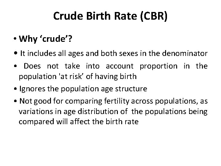 Crude Birth Rate (CBR) • Why ‘crude’? • It includes all ages and both