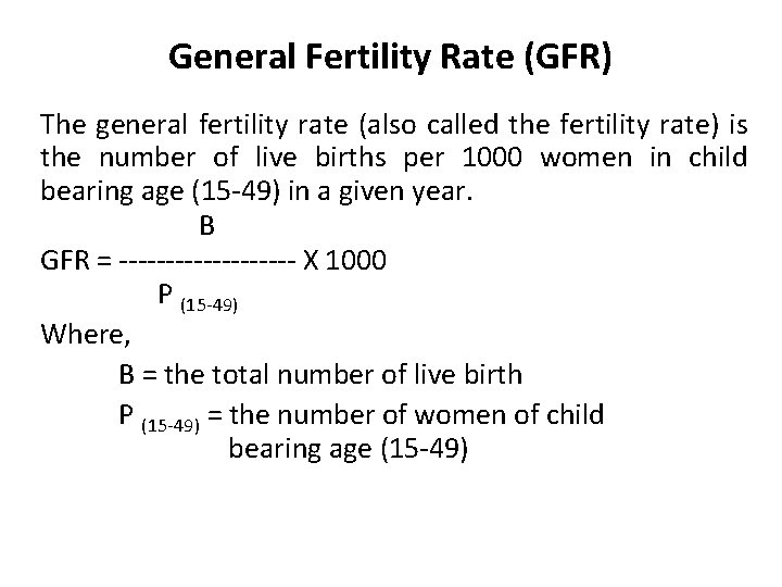 General Fertility Rate (GFR) The general fertility rate (also called the fertility rate) is