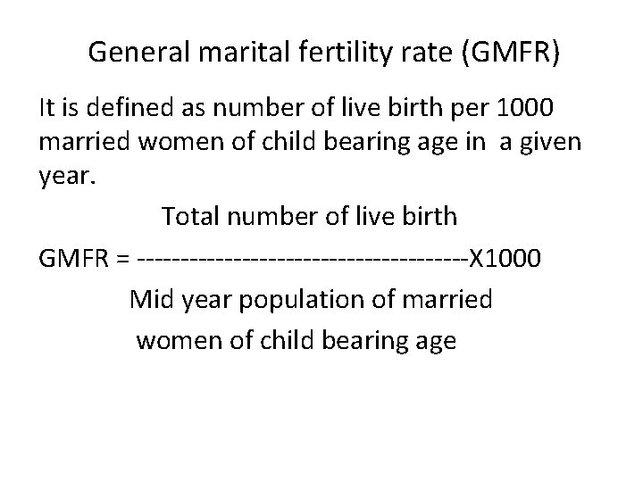General marital fertility rate (GMFR) It is defined as number of live birth per