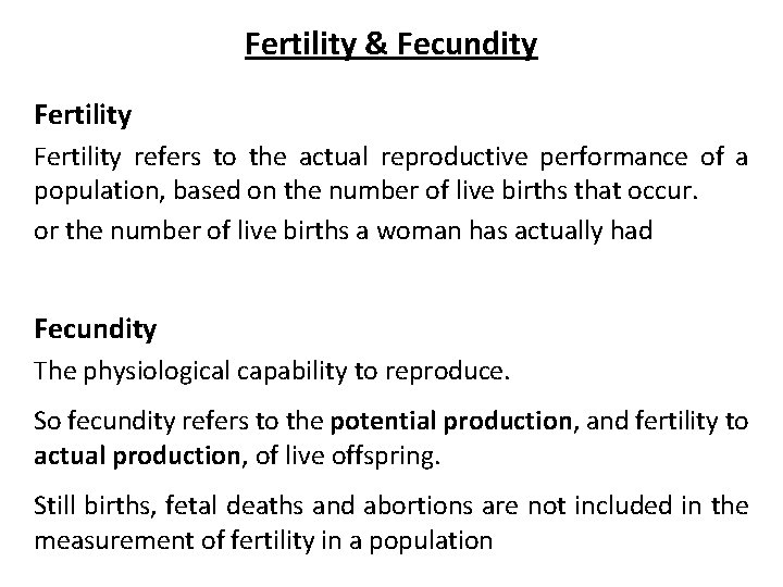 Fertility & Fecundity Fertility refers to the actual reproductive performance of a population, based