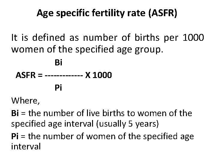 Age specific fertility rate (ASFR) It is defined as number of births per 1000