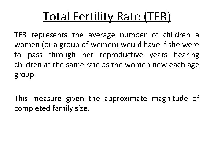 Total Fertility Rate (TFR) TFR represents the average number of children a women (or