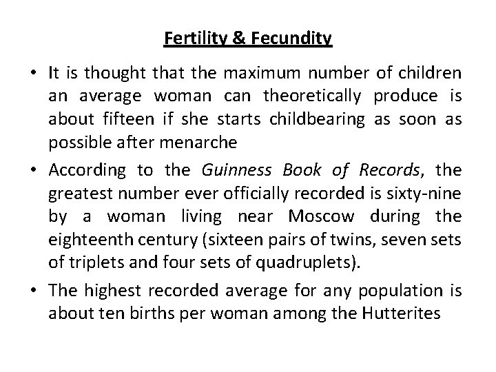 Fertility & Fecundity • It is thought that the maximum number of children an