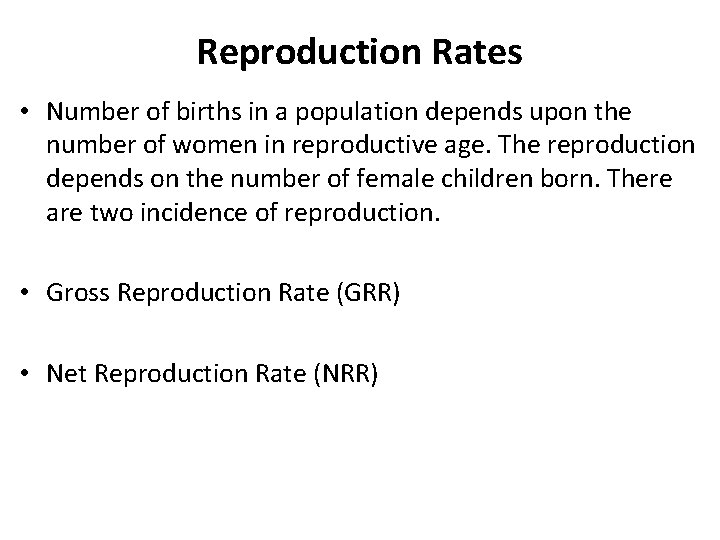 Reproduction Rates • Number of births in a population depends upon the number of