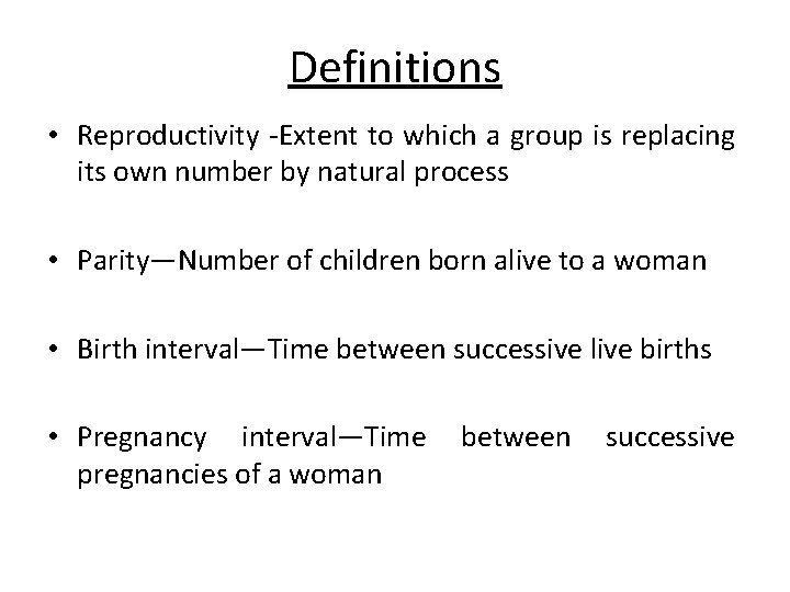 Definitions • Reproductivity -Extent to which a group is replacing its own number by