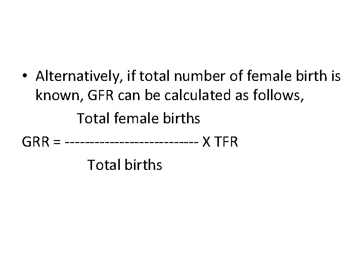  • Alternatively, if total number of female birth is known, GFR can be