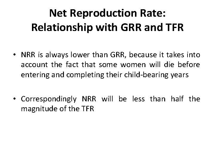 Net Reproduction Rate: Relationship with GRR and TFR • NRR is always lower than