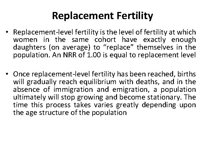 Replacement Fertility • Replacement-level fertility is the level of fertility at which women in