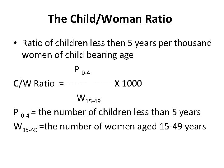 The Child/Woman Ratio • Ratio of children less then 5 years per thousand women