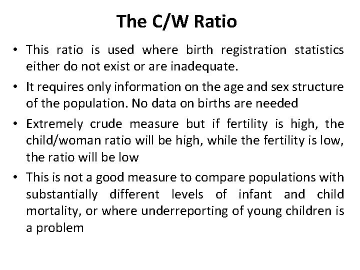 The C/W Ratio • This ratio is used where birth registration statistics either do
