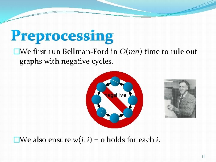 Preprocessing �We first run Bellman-Ford in O(mn) time to rule out graphs with negative