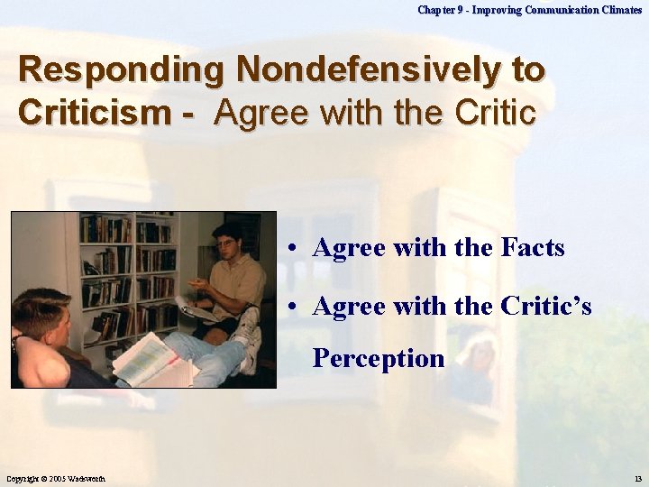 Chapter 9 - Improving Communication Climates Responding Nondefensively to Criticism - Agree with the