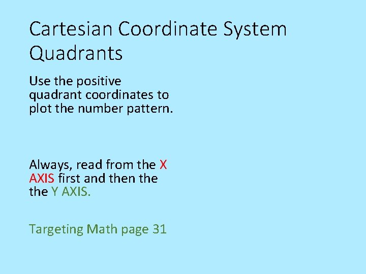 Cartesian Coordinate System Quadrants Use the positive quadrant coordinates to plot the number pattern.