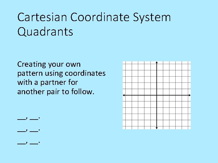Cartesian Coordinate System Quadrants Creating your own pattern using coordinates with a partner for
