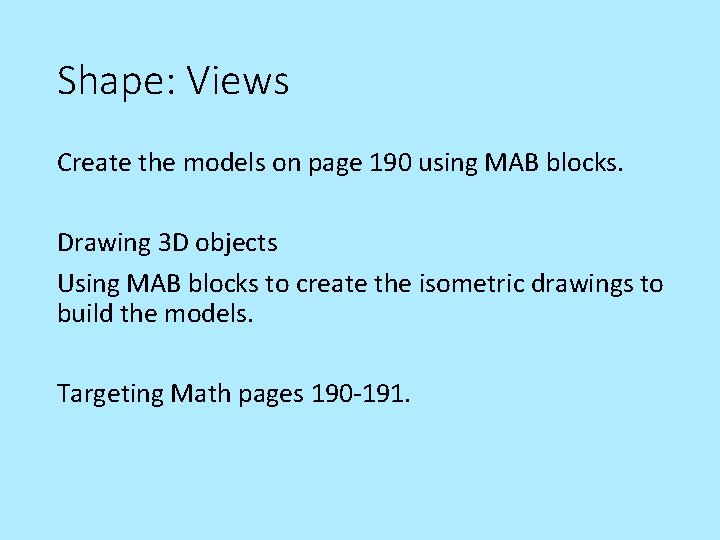 Shape: Views Create the models on page 190 using MAB blocks. Drawing 3 D