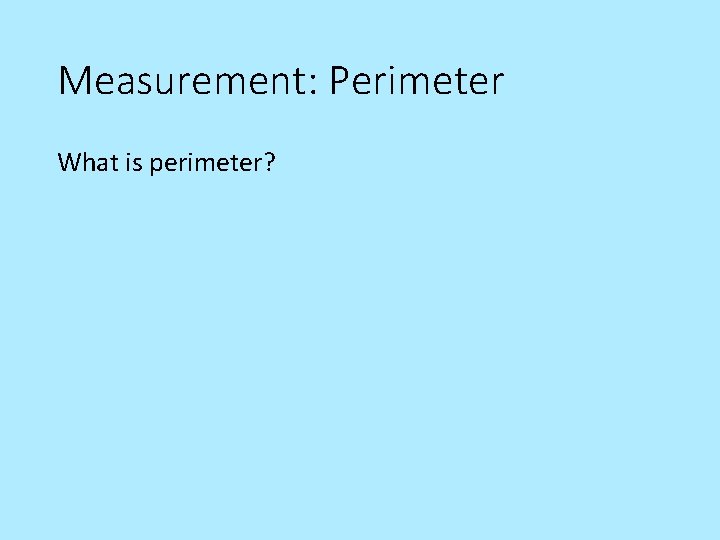 Measurement: Perimeter What is perimeter? 