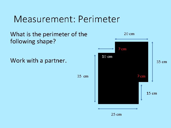 Measurement: Perimeter What is the perimeter of the following shape? 20 cm ? cm