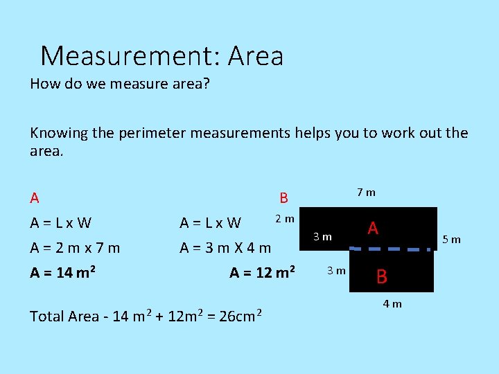 Measurement: Area How do we measure area? Knowing the perimeter measurements helps you to
