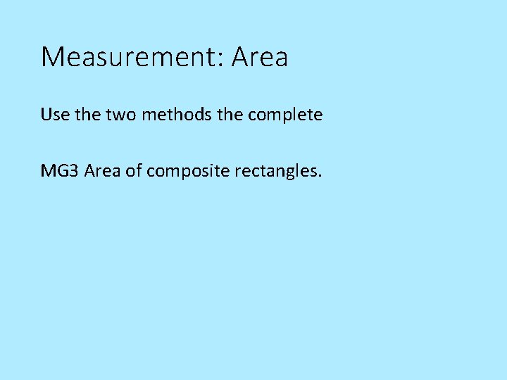 Measurement: Area Use the two methods the complete MG 3 Area of composite rectangles.