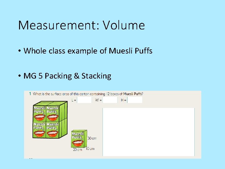 Measurement: Volume • Whole class example of Muesli Puffs • MG 5 Packing &